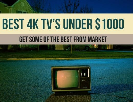8 Best 4K TV’s Under $1000 Which You Can Buy This Year