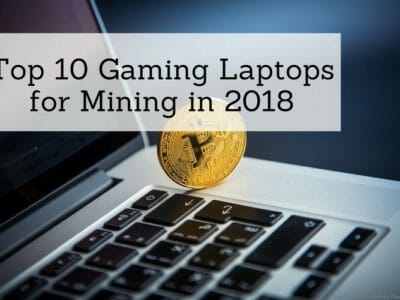 Top 10 Gaming Laptops for Mining in 2018