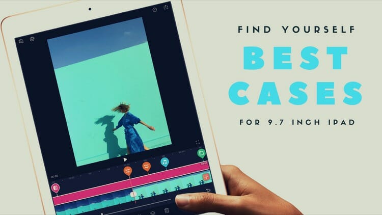 Best Cases For 9.7 inch iPad 2018 Edition
