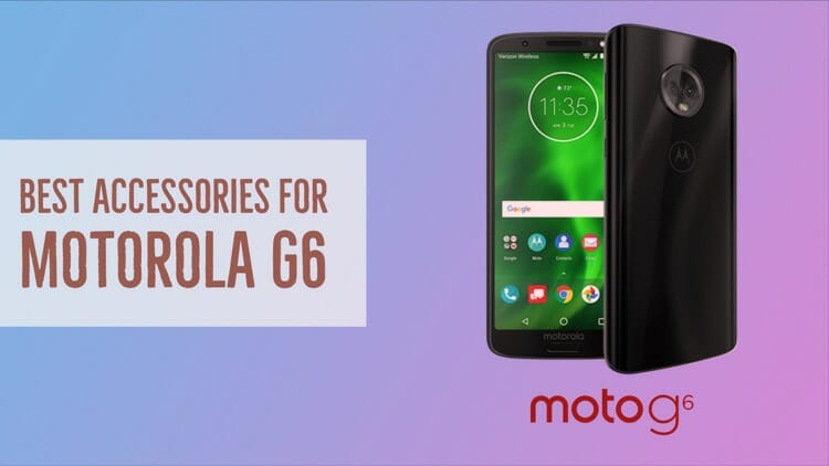 Best Accessories For Motorola G6