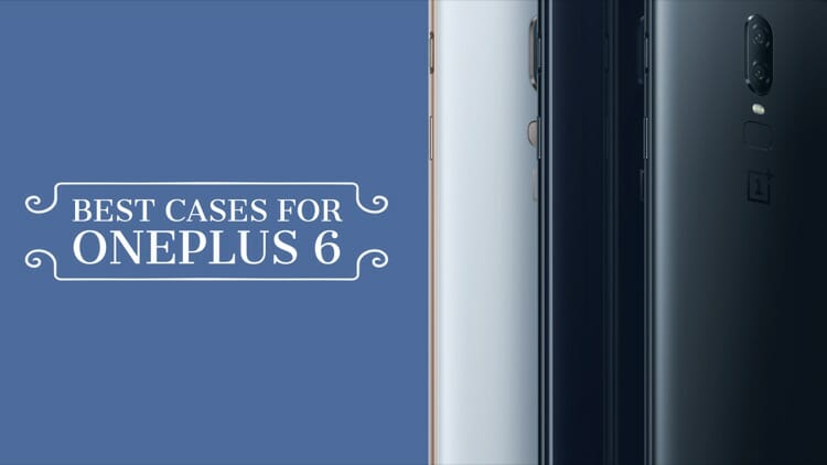 Best Cases For OnePlus 6