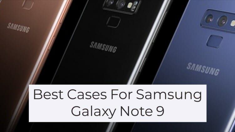 Best Cases For Samsung Galaxy Note 9