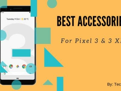 Best Accessories For Pixel 3 and Pixel 3 XL